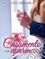 Casamento Por Aparências. E-book. Formato EPUB