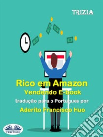 Rico Em Amazon Vendendo E-Book. E-book. Formato EPUB ebook di Trizia