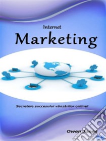 Internet MarketingSecrete Pentru Sucesul Vânzarilor Online!. E-book. Formato EPUB ebook di Owen Jones