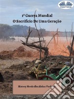 1ª Guerra MundialO Sacrifício De Uma Geração. E-book. Formato EPUB ebook