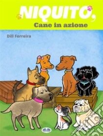 Niquito, Cane In Azione. E-book. Formato EPUB ebook di Dill Ferreira