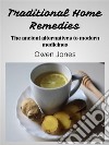 Traditional Home RemediesThe Ancient Alternatives To Modern Medicines. E-book. Formato EPUB ebook