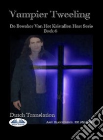 Vampier TweelingDe Bewaker Van Het Kristallen Hart Serie Boek 6. E-book. Formato EPUB ebook di Amy Blankenship