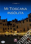 Mi Toscana Insólita. E-book. Formato EPUB ebook