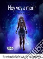 Hoy Voy A MorirElecciones En La Vida. E-book. Formato EPUB ebook