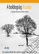 A Boldogság IllúziójaA Szeretet Választása A Félelem Helyett. E-book. Formato EPUB ebook