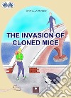 The Invasion Of Cloned Mice. E-book. Formato EPUB ebook di RUSSO ORNELLA