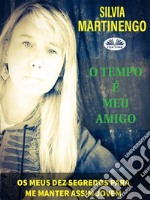 O Tempo É Meu AmigoOs Meus Dez Segredos Para Me Manter Assim Jovem. E-book. Formato EPUB