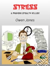 StressA Modern Stealth Killer!. E-book. Formato EPUB ebook di Owen Jones