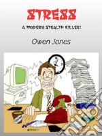 StressA Modern Stealth Killer!. E-book. Formato EPUB ebook