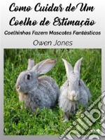 Como Cuidar De Um Coelho De EstimaçãoCoelhinhos Fazem Mascotes Fantásticos. E-book. Formato EPUB ebook