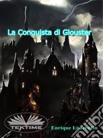 La Conquista Di Glouster. E-book. Formato EPUB ebook di Enrique Laurentin