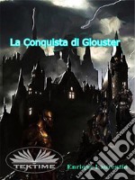 La Conquista Di Glouster. E-book. Formato EPUB