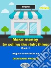 Make Money By Selling The Right ThingsVol. 1. E-book. Formato EPUB ebook