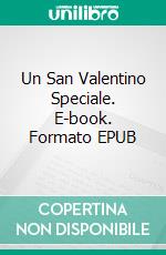 Un San Valentino Speciale. E-book. Formato EPUB ebook