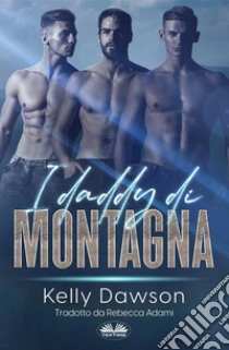 I Daddy Di Montagna. E-book. Formato EPUB ebook di Kelly Dawson