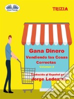 Gana Dinero Vendiendo Las Cosas Correctas Volumen 2. E-book. Formato EPUB ebook