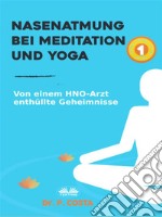 Nasenatmung Bei Meditation Und YogaVon Einem HNO-Arzt Enthüllte Geheimnisse. E-book. Formato EPUB ebook