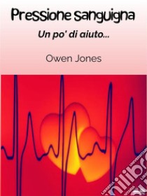 Pressione SanguignaUn Po' Di Aiuto. E-book. Formato EPUB ebook di Owen Jones