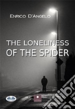 The Loneliness Of The Spider. E-book. Formato EPUB