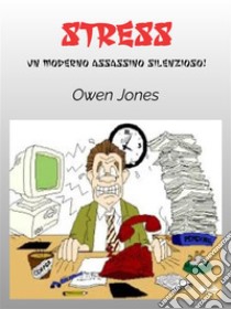 StressUn Moderno Assassino Silenzioso!. E-book. Formato EPUB ebook di Owen Jones