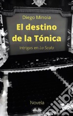 El Destino De La TónicaIntrigas En La Scala. E-book. Formato EPUB ebook