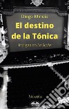 El Destino De La TónicaIntrigas En La Scala. E-book. Formato EPUB ebook di Diego Minoia