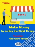 Make Money By Selling The Right Things - Volume 2. E-book. Formato EPUB ebook