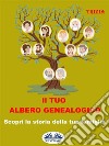 Il Tuo Albero GenealogicoScopri La Storia Della Tua Famiglia. E-book. Formato EPUB ebook