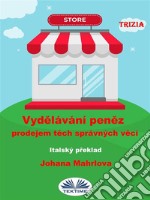 Vydelávání Penez Prodejem Tech Správných Vecí1. Díl. E-book. Formato EPUB ebook