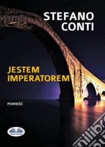 Jestem Imperatorem. E-book. Formato EPUB ebook di Stefano Conti