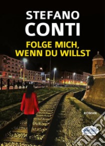 Folge Mich, Wenn Du Willst. E-book. Formato EPUB ebook di Stefano Conti