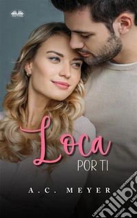Loca Por Ti. E-book. Formato EPUB ebook