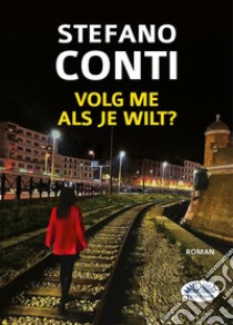 Volg Me, Als Je Wilt. E-book. Formato EPUB ebook di Stefano Conti