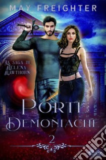 Porte DemoniacheLa Saga Di Helena Hawthorn 2. E-book. Formato EPUB ebook di May Freighter