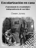 Escolarización En CasaFomentando La Creatividad E Independencia De Sus Hijos. E-book. Formato EPUB