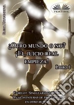 Libro 1. ¿Otro Mundo O No? ¡El Juicio Real Empieza!. E-book. Formato EPUB