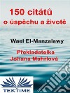 150 Citátu O Úspechu A Živote. E-book. Formato EPUB ebook