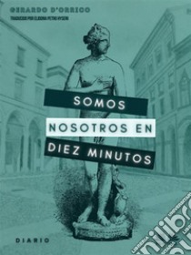 Somos Nosotros En Diez Minutosdiario. E-book. Formato EPUB ebook di Gerardo D'Orrico