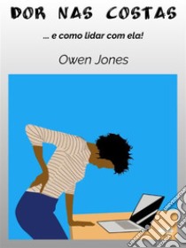 Dor Nas Costas-E Como Lidar Com Isso!. E-book. Formato EPUB ebook di Owen Jones