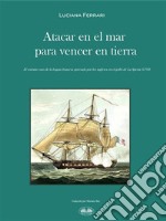 Atacar En El Mar Para Vencer En TierraEl Extraño Caso De La Fragata Francesa Apresada Por Los Ingleses En El Golfo De La Spezia (1793). E-book. Formato EPUB ebook