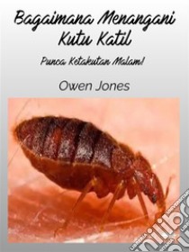 Bagaimana Menangani Kutu KatilPunca Ketakutan Malam!. E-book. Formato EPUB ebook di Owen Jones