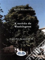 A Moeda De WashingtonSegredos Do Pasado II. E-book. Formato EPUB ebook