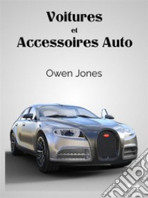 Voitures Et Accessoires AutoLes Petits Gadgets Qui Personnalisent Les Voitures De Luxe. E-book. Formato EPUB ebook di Owen Jones