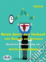 Reich Durch Den Verkauf Von Ebooks Auf Amazon. E-book. Formato EPUB ebook