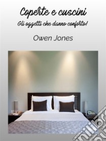 Coperte E CusciniGli Oggetti Che Danno Conforto!. E-book. Formato EPUB ebook di Owen Jones