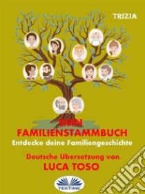 Dein FamilienstammbaumEntdecke Deine Familiengeschichte. E-book. Formato EPUB ebook di Trizia