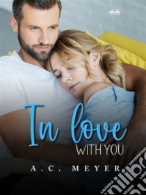 In Love With You. E-book. Formato EPUB ebook di A. C. Meyer