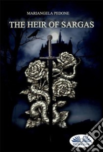 The Heir Of Sargas. E-book. Formato EPUB ebook di Mariangela Pedone