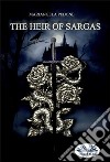 The Heir Of Sargas. E-book. Formato EPUB ebook di Mariangela Pedone